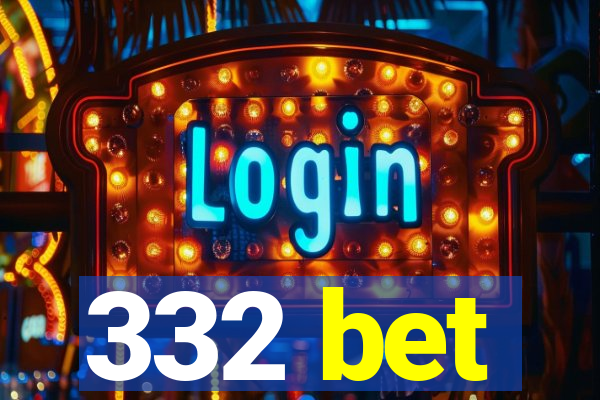 332 bet